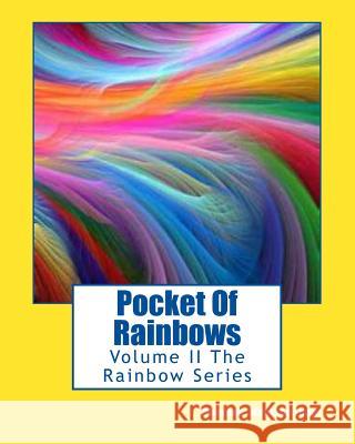 Pocket Of Rainbows: Volume II The Rainbow Series Lopez, Cheyene Montana 9781463608750