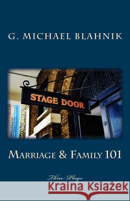 Marriage & Family 101: Three Plays G. Michael Blahnik 9781463609887 Createspace