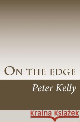 On the edge Kelly, Peter F. 9781463611088 Createspace Independent Publishing Platform