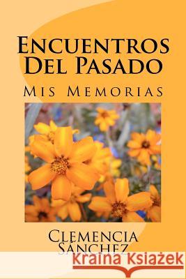 Encuentros Del Pasado: Mis Memorias Sanchez, Clemencia 9781463612290 Createspace