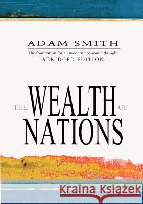 The Wealth Of Nations: Abridged Smith, Adam 9781463612597 Createspace