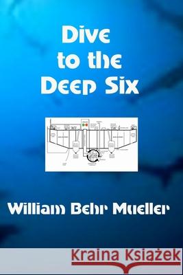 Dive to the Deep Six William Behr Mueller 9781463617257