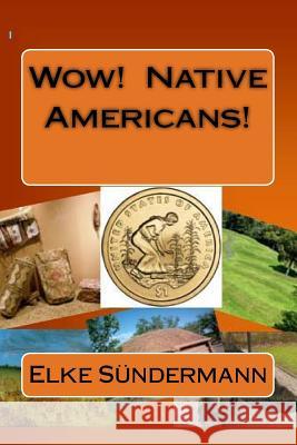 Wow! Native Americans! Elke Sundermann 9781463618056 Createspace