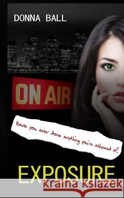 Exposure Donna Ball 9781463618162 Createspace