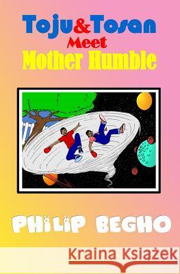 Toju & Tosan Meet Mother Humble: Bible Land Series Philip Begho 9781463618315