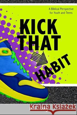 Kick That Habit: A Biblical Perspective for Youth and Teens M. L. Jay Michael Hadley 9781463618926