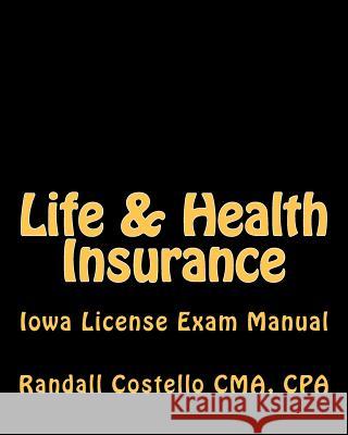 Life & Health Insurance: Iowa License Exam Manual Cpa Randall M. Costell 9781463619756 Createspace