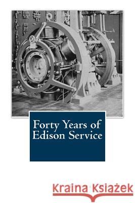 Forty Years of Edison Service Thomas Commerford Martin 9781463620035 Createspace
