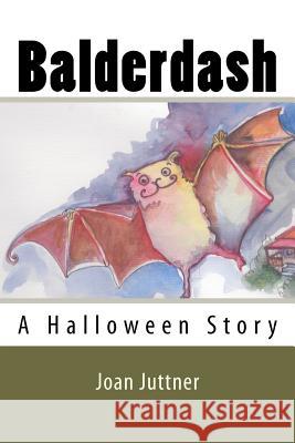 Balderdash: A Halloween Story Joan Juttner 9781463623395