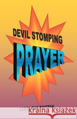 Devil Stomping Prayer: Defeat the devil, doubt and deception with powerful 