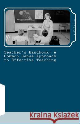 Teacher's Handbook: A Common Sense Approach to Effective Teaching V. P. Sarin 9781463625740 Createspace