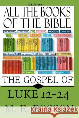 All the Books of the Bible-New Testament Edition: Luke 12-24 M. E. Rosson 9781463626037 Createspace