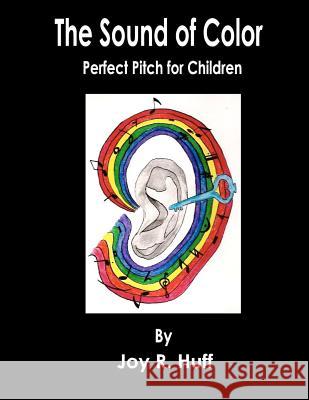 The Sound of Color: Perfect Pitch for Children Joy Huff 9781463626730 Createspace