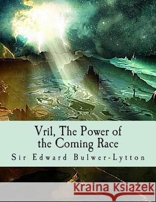 Vril, The Power of the Coming Race Lytton, Edward Bulwer Lytton 9781463627898 Createspace