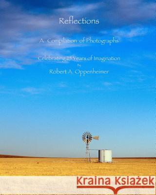 Reflections Robert A. Oppenheimer Michael Tilton Williams 9781463628550 Createspace