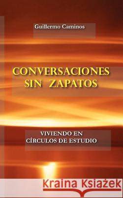 Conversaciones Sin Zapatos Guillermo Caminos 9781463629304 Createspace