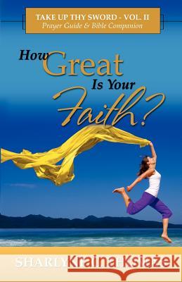 How Great is Your Faith?: Take Up Thy Sword - Vol. II Campbell, Tarsha L. 9781463629885 Createspace