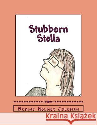 Stubborn Stella Berine Holmes Coleman 9781463632137 Createspace