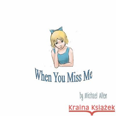 When You Miss Me Michael Allen 9781463634056 