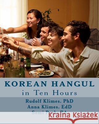 Korean Hangul in 10 Hours: Learn the Korean Script Edd Anna Klimes Ba Semi Park Phd Rudolf Klimes 9781463634315 Createspace