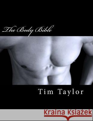 The Body Bible Tim Taylor 9781463636241 Createspace Independent Publishing Platform