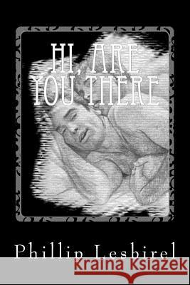 Hi, are you there: A gay romance witth an unearthly twist. Lesbirel, Phillip John 9781463636401 Createspace