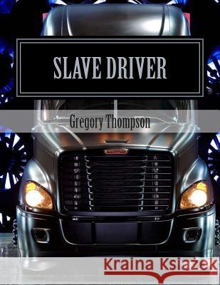 Slave Driver Gregory C. Thompson 9781463636814 Createspace