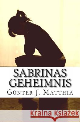 Sabrinas Geheimnis Gunter J. Matthia 9781463636869