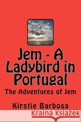 Jem - A Ladybird in Portugal Mrs Kirstie Vyvyan Barbosa 9781463637637 Createspace