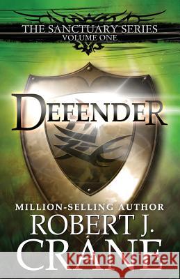 Defender: The Sanctuary Series, Volume One Robert J. Crane 9781463640330 Createspace