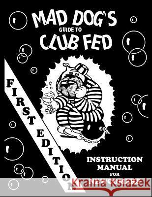 mad dog's guide to club fed Allen, Dan M. 9781463640828 Createspace