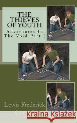The Thieves of Youth Lewis Frederick Crystal 9781463643157 Createspace