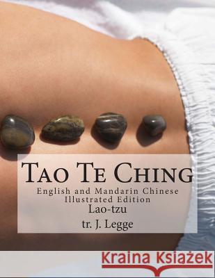 Tao Te Ching: English and Mandarin Chinese Illustrated Edition Lao-Tzu                                  J. Legge 9781463643287 Createspace