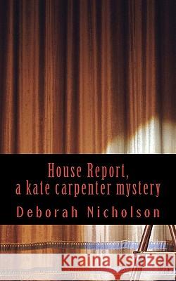 House Report, a kate carpenter mystery Nicholson, Deborah 9781463643386 Createspace