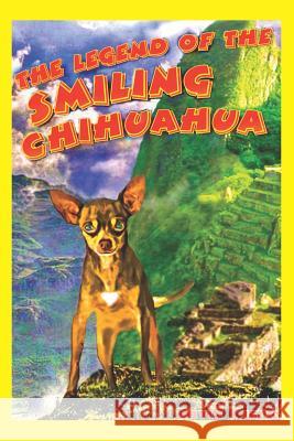 The Legend of the Smiling Chihuahua David Yuzuk Neil Yuzuk 9781463645403 Createspace