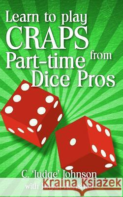 Learn to Play Craps from Part-time Dice Pros Bonshell, Bryan 9781463646066 Createspace