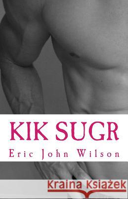 Kik Sugr MR Eric John Wilson 9781463647810