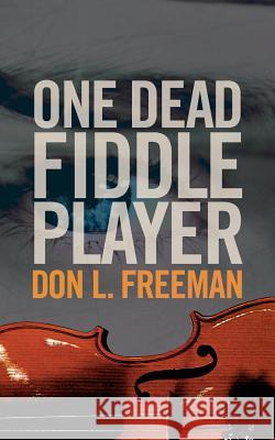 One Dead Fiddle Player Don L. Freeman 9781463647834 Createspace