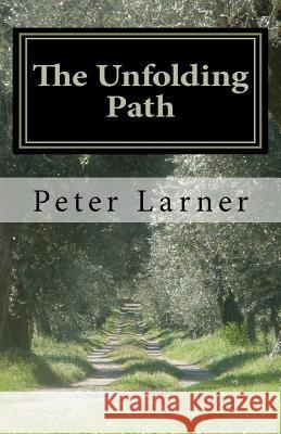 The Unfolding Path Peter Larner 9781463648749