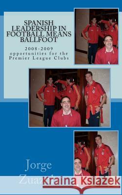 Spanish Leadership in Football means Ballfoot: The 2008-2009 football season Zuazola, Jorge 9781463650445