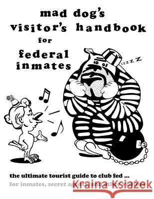 mad dog's visitor's handbook for federal inmates Allen, Dan M. 9781463652180 Createspace