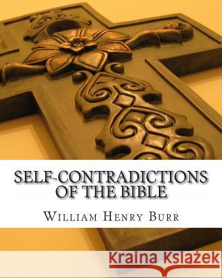 Self-Contradictions of the Bible William Henry Burr 9781463652661