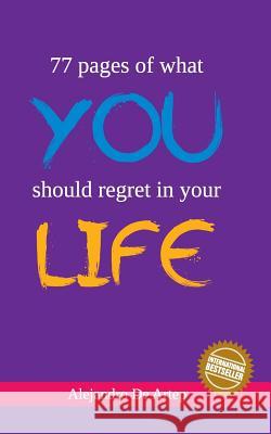 77 pages of what you should regret in your life Artep, Alejandro De 9781463653408