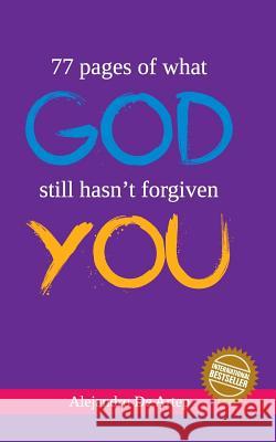77 pages of what God still hasn't forgiven you Artep, Alejandro De 9781463653422