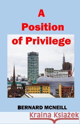A Position of Privilege MR Bernard Anthony McNeill 9781463654474 Createspace