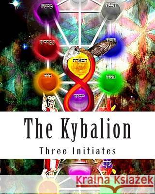 The Kybalion Three Initiates 9781463655921 Createspace