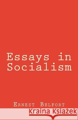 Essays in Socialism Ernest Belfort Bax 9781463656300
