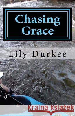 Chasing Grace Lily Durkee 9781463656904