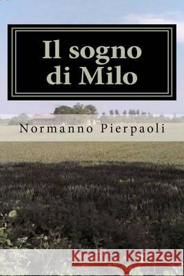 Il sogno di Milo Pierpaoli, Normanno 9781463661793 Createspace