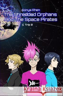 The Shredded Orphans and the Space Pirates Sonya Rhen Bri Nobile 9781463662585